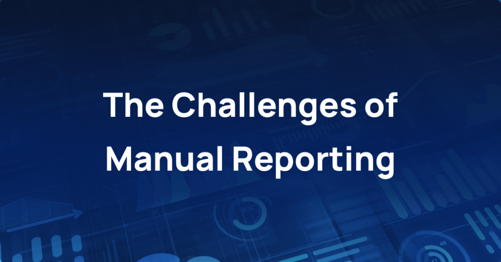 The Challenges of Manual Reporting